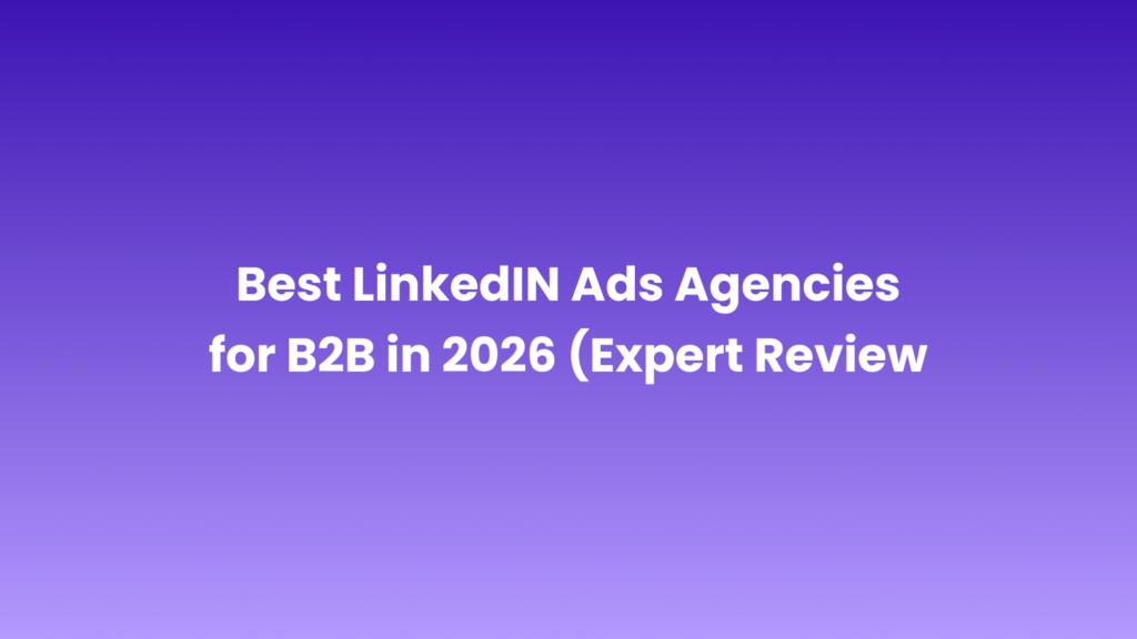 Expert review of the best B2B LinkedIn Ads agencies for 2026